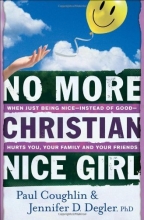 Cover art for No More Christian Nice Girl: When Just Being Nice--Instead of Good--Hurts You, Your Family, and Your Friends