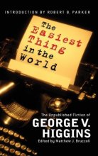 Cover art for The Easiest Thing in the World: The Unpublished Fiction of George V. Higgins