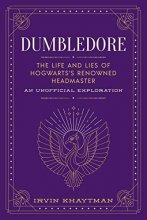 Cover art for Dumbledore: The Life and Lies of Hogwarts's Renowned Headmaster: An Unofficial Exploration (The Unofficial Harry Potter Character Series)