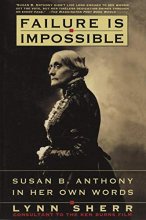 Cover art for Failure Is Impossible: Susan B. Anthony in Her Own Words