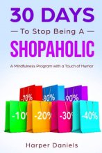 Cover art for 30 Days to Stop Being a Shopaholic: A Mindfulness Program with a Touch of Humor (30-Days-Now Mindfulness and Meditation Guide Books)