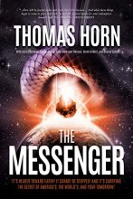 Cover art for The Messenger: It's Headed Toward Earth! It Cannot Be Stopped! And It's Carrying the Secret of America's, the World's, and Your Tomorrow!