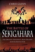 Cover art for The Battle of Sekigahara: The Greatest, Bloodiest, Most Decisive Samurai Battle Ever