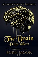 Cover art for The Brain Drips Yellow: An Invocation of Madness