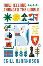 Cover art for How Iceland Changed the World: The Big History of a Small Island