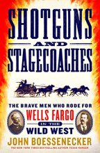 Cover art for Shotguns and Stagecoaches: The Brave Men Who Rode for Wells Fargo in the Wild West