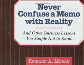 Cover art for Never Confuse a Memo With Reality: And Other Business Lessons Too Simple Not To Know