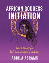 Cover art for African Goddess Initiation: Sacred Rituals for Self-Love, Prosperity, and Joy