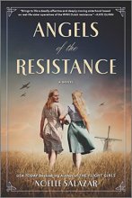 Cover art for Angels of the Resistance: A Novel of Sisterhood and Courage in WWII