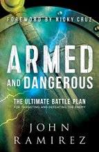 Cover art for Armed and Dangerous: The Ultimate Battle Plan for Targeting and Defeating the Enemy (A Biblical & Practical Guide to Spiritual Warfare)