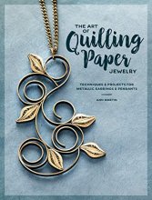 Cover art for The Art of Quilling Paper Jewelry: Techniques & Projects for Metallic Earrings & Pendants