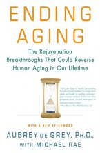 Cover art for Ending Aging: The Rejuvenation Breakthroughs That Could Reverse Human Aging in Our Lifetime