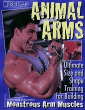 Cover art for Animal Arms: Ultimate Size and Shape Training for Building Monstrous Arm Muscles