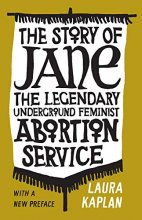 Cover art for The Story of Jane: The Legendary Underground Feminist Abortion Service