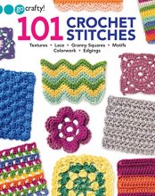 Cover art for 101 Crochet Stitches-Textures Lace Granny Squares Motifs Colorwork Edgings