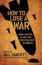 Cover art for How to Lose a War: More Foolish Plans and Great Military Blunders (How to Lose Series)
