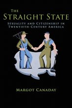 Cover art for The Straight State: Sexuality and Citizenship in Twentieth-Century America (Politics and Society in Modern America, 74)