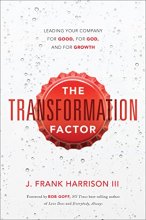 Cover art for The Transformation Factor: Leading Your Company for Good, for God, and for Growth