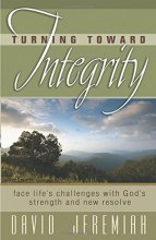 Cover art for Turning Toward Integrity: Face Life's Challenges with Gods Strength and New Resolve