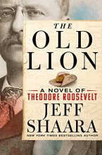 Cover art for The Old Lion: A Novel of Theodore Roosevelt