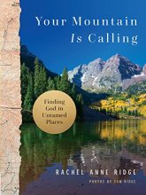 Cover art for Your Mountain Is Calling: Finding God in Untamed Places