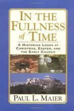 Cover art for In the Fullness of Time: A Historian Looks at Christmas, Easter, and the Early Church