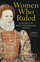 Cover art for Women Who Ruled: History's 50 Most Remarkable Women