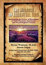 Cover art for The Miracle of Essential Oils: Harnessing the Power of Botanicals to Ease Physical, Emotional and Psychological Trauma