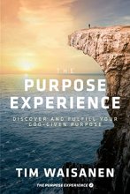 Cover art for The Purpose Experience: Discover and Fulfill Your God-Given Purpose
