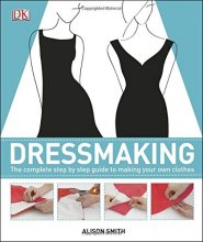 Cover art for Dressmaking: The Complete Step-by-Step Guide to Making your Own Clothes