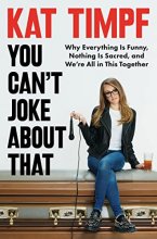 Cover art for You Can't Joke About That: Why Everything Is Funny, Nothing Is Sacred, and We're All in This Together