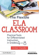 Cover art for The Flexible ELA Classroom: Practical Tools for Differentiated Instruction in Grades 4-8