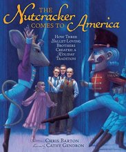 Cover art for The Nutcracker Comes to America: How Three Ballet-Loving Brothers Created a Holiday Tradition