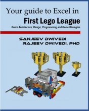 Cover art for Your guide to Excel in First Lego League: Robot Architecture, Design, Programming and Game Strategies