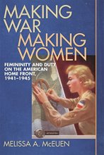 Cover art for Making War, Making Women: Femininity and Duty on the American Home Front, 1941-1945
