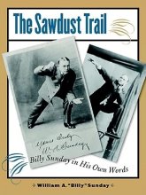 Cover art for The Sawdust Trail: Billy Sunday in His Own Words (Bur Oak Book)