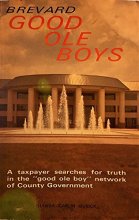 Cover art for Brevard Good Ole Boys: A Taxpayer Searches for Truth in the "Good Ole Boy" Network of County Government