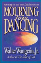 Cover art for Mourning Into Dancing [Misc. Supplies] [Jan 01, 2007] Wangerin Walter