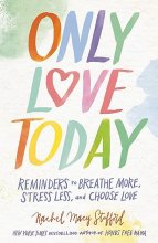 Cover art for Only Love Today Signature Edition: Reminders to Breathe More, Stress Less, and Choose Love
