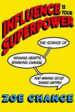 Cover art for Influence Is Your Superpower: The Science of Winning Hearts, Sparking Change, and Making Good Things Happen
