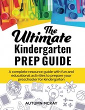 Cover art for The Ultimate Kindergarten Prep Guide: A complete resource guide with fun and educational activities to prepare your preschooler for kindergarten (Early Learning)