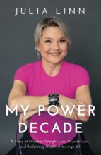 Cover art for My Power Decade: A Story of Mindset, Weight Loss, Muscle Gain, and Reclaiming Health After Age Sixty