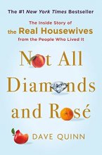 Cover art for Not All Diamonds and Rosé: The Inside Story of The Real Housewives from the People Who Lived It