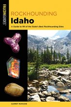 Cover art for Rockhounding Idaho: A Guide to 99 of the State's Best Rockhounding Sites (Rockhounding Series)