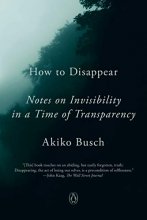 Cover art for How to Disappear: Notes on Invisibility in a Time of Transparency