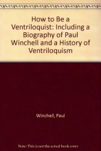 Cover art for How to Be a Ventriloquist: Including a Biography of Paul Winchell and a History of Ventriloquism