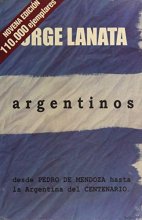 Cover art for Argentinos - Desde Pedro de Mendoza Hasta La Argentina del Centenario (Spanish Edition)