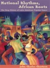 Cover art for National Rhythms, African Roots: The Deep History of Latin American Popular Dance (Diálogos Series)