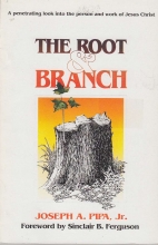 Cover art for The Root and Branch: a Penetrating Look at the Person and Work of Jesus Christ