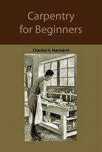 Cover art for Carpentry for beginners: how to use tools, basic joints, workshop practice, designs for things to make